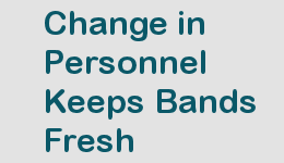 Change in
                            Personnel Keeps Bands Fresh